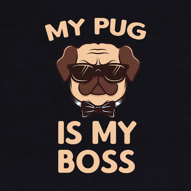 My Pug is my Boss by Foxxy Merch